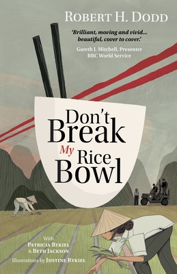 Don't Break My Rice Bowl: A beautiful and gripping novel, highlighting the personal and tragic struggles faced during the Vietnam War, bringing Cover Image