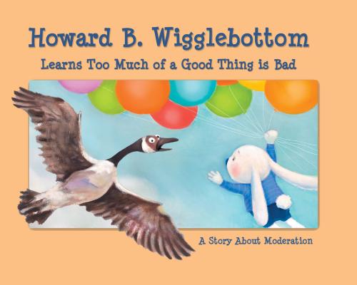 Howard B. Wigglebottom Learns Too Much of a Good Thing Is Bad: A Story about Moderation Cover Image