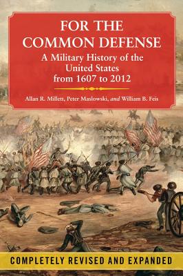 For the Common Defense: A Military History of the United States from 1607 to 2012 Cover Image