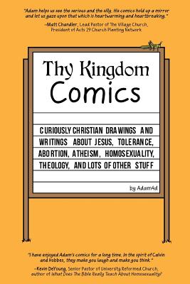 Thy Kingdom Comics: Curiously Christian drawings and writings about Jesus, tolerance, abortion, atheism, homosexuality, theology, and lots Cover Image