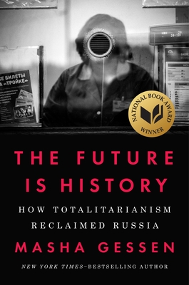 The Future Is History (National Book Award Winner): How Totalitarianism Reclaimed Russia By Masha Gessen Cover Image