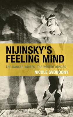 Nijinsky's Feeling Mind: The Dancer Writes, The Writer Dances (Crosscurrents: Russia's Literature in Context) Cover Image