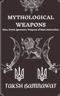 Mythological Weapons: Hate, Greed, Ignorance, Weapons of Mass Destruction. Cover Image