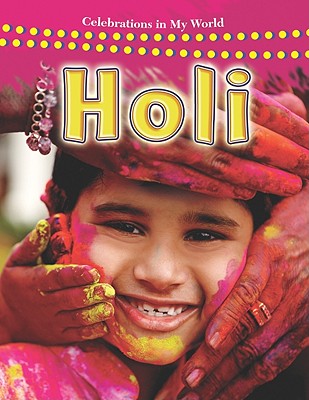 Holi (Celebrations in My World (Library)) By Lynn Peppas Cover Image