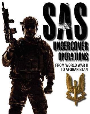 SAS Undercover Operations: From World War II to Afghanistan