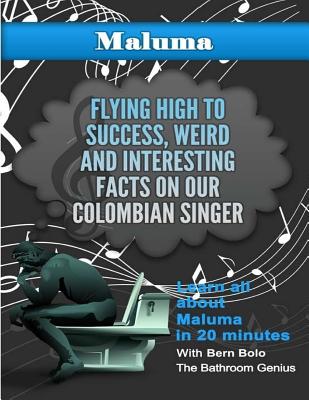 Maluma: Flying High to Success, Weird and Interesting Facts on Our Colombian Singer By Bern Bolo Cover Image