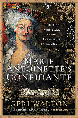 Marie Antoinette's Confidante: The Rise and Fall of the Princesse de Lamballe By Geri Walton Cover Image