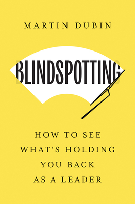 Blindspotting: How to See What's Holding You Back as a Leader By Martin Dubin Cover Image