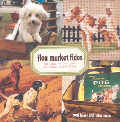Flea Market Fidos: The Dish on Dog Junk and Canine Collectibles Cover Image