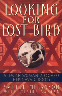 Looking for Lost Bird: A Jewish Woman Discovers Her Navajo Roots By Yvette Melanson, Claire Safran Cover Image