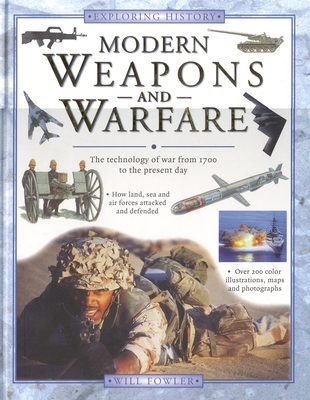 Modern Weapons and Warfare: The Technology of War from 1700 to the Present Day (Exploring History) By Will Fowler Cover Image