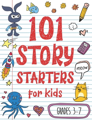 101 Story Starters for Kids: One-Page Prompts to Kick Your Imagination into High Gear Cover Image