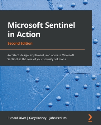 Microsoft Sentinel in Action - Second Edition: Architect, design, implement, and operate Microsoft Sentinel as the core of your security solutions Cover Image