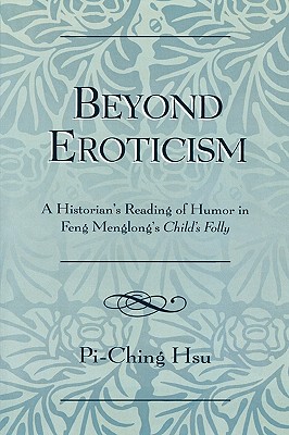 Beyond Eroticism: A Historian's Reading of Humor in Feng Menglong's Child's Folly Cover Image