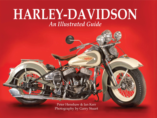 Harley-Davidson: An Illustrated Guide By Peter Henshaw, Ian Kerr, Garry Stuart (By (photographer)) Cover Image