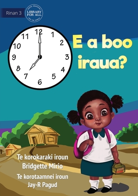 What Time Is It? - E a boo iraua? (Te Kiribati) Cover Image