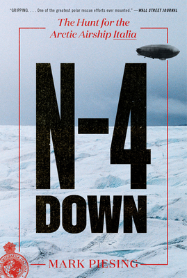 N-4 Down: The Hunt for the Arctic Airship Italia By Mark Piesing Cover Image