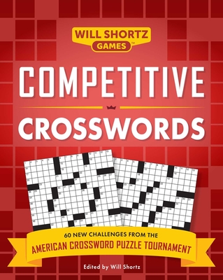 Competitive Crosswords: Over 60 Challenges from the American Crossword Puzzle Tournament (Will Shortz Games) By Will Shortz Cover Image