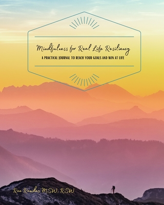 Mindfulness for Real Life Resiliency: A Practical Journal to Reach Your Goals and Win at Life By Rae Ramdas Cover Image
