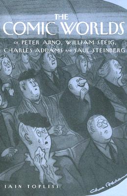 The Comic Worlds of Peter Arno, William Steig, Charles Addams, and Saul Steinberg Cover Image