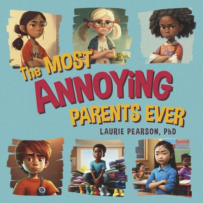 The Most Annoying Parents Ever By Laurie Pearson Cover Image