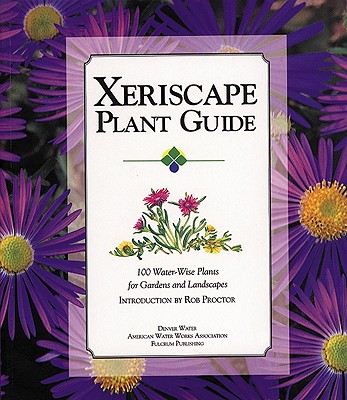 Xeriscape Plant Guide: 100 Water-Wise Plants for Gardens and Landscapes Cover Image