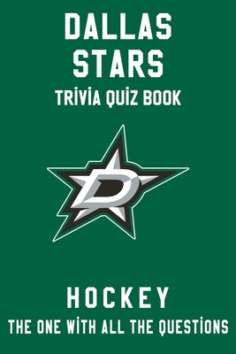 Dallas Stars Trivia Quiz Book - Hockey - The One With All The Questions: NHL Hockey Fan - Gift for fan of Dallas Stars Cover Image