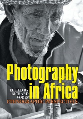Photography in Africa: Ethnographic Perspectives By Richard Vokes (Editor), Chris Wingfield (Contribution by), Christopher Morton (Contribution by) Cover Image