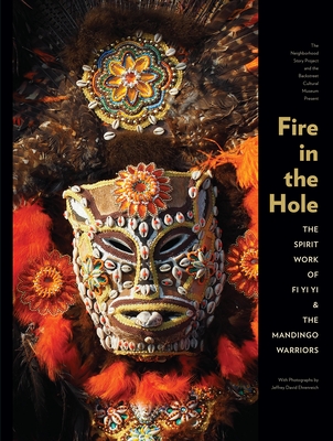 Fire in the Hole: The Spirit Work of Fi Yi Yi & Mandingo Warriors By Fi Yi Yi, Rachel Breunlin (Editor), Jeffrey David Ehrenreich (Photographer) Cover Image
