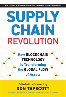Supply Chain Revolution: How Blockchain Technology Is Transforming the Global Flow of Assets (Blockchain Research Institute Enterprise Series) By Don Tapscott (Editor) Cover Image