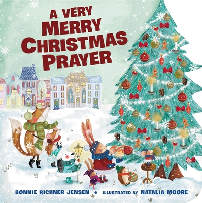 A Very Merry Christmas Prayer: A Sweet Poem of Gratitude for Holiday Joys, Family Traditions, and Baby Jesus By Bonnie Rickner Jensen Cover Image