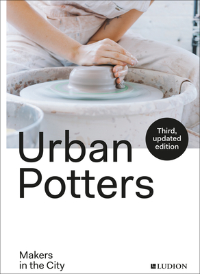 Urban Potters: Makers in the City By Katie Treggiden, Micha Pycke, Ruth Ruyffelaere Cover Image