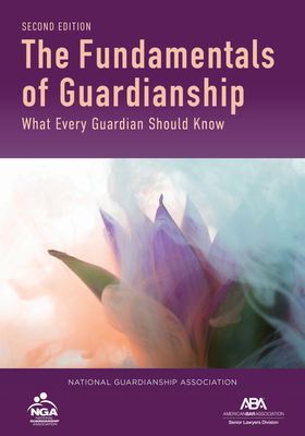 The Fundamentals of Guardianship: What Every Guardian Should Know, Second Edition Cover Image