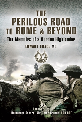 The Perilous Road to Rome & Beyond: The Memoirs of a Gordon Highlander Cover Image