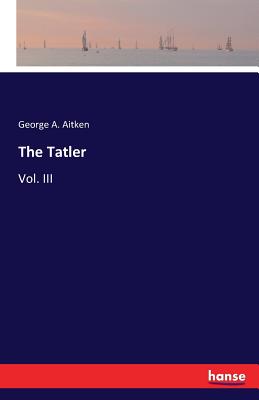 The Tatler: Vol. III Cover Image