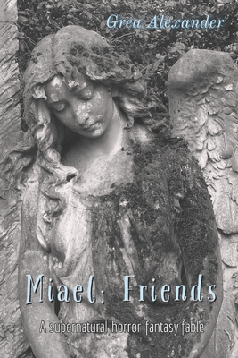 Cover for Miael: Friends: A supernatural horror fantasy fable