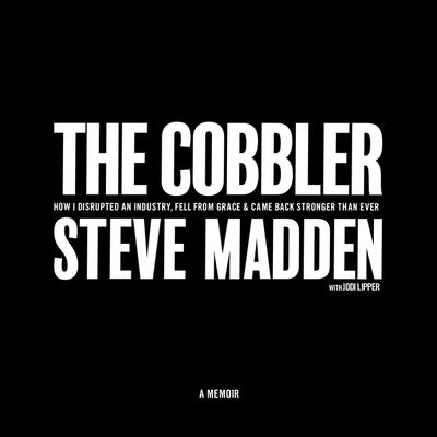 The Cobbler: How I Disrupted an Industry, Fell from Grace, and Came Back Stronger Than Ever Cover Image