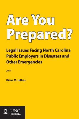 Are You Prepared?: Legal Issues Facing North Carolina Public Employers in Disasters and Other Emergencies Cover Image