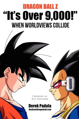 Dragon Ball Z It's Over 9,000! When Worldviews Collide By Derek Padula, Ryo Horikawa (Foreword by) Cover Image