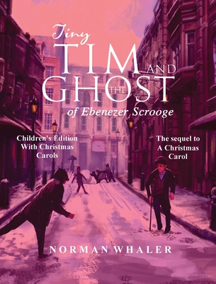 Tiny Tim and The Ghost of Ebenezer Scrooge *Children's Edition* (With Christmas Carols) Cover Image