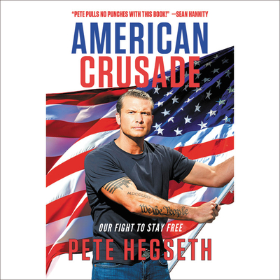 American Crusade: Our Fight to Stay Free By Pete Hegseth (Read by) Cover Image