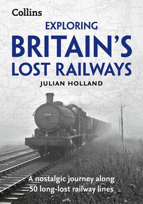 Exploring Britain's Lost Railways: A Nostalgic Journey Along 50 Long-Lost Railway Lines
