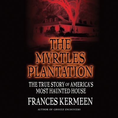 The Myrtles Plantation: The True Story of America's Most Haunted House Cover Image