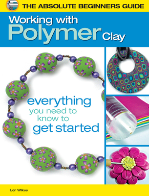 The Absolute Beginners Guide: Working with Polymer Clay Cover Image