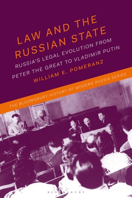 Law and the Russian State: Russia's Legal Evolution from Peter the Great to Vladimir Putin (Bloomsbury History of Modern Russia)
