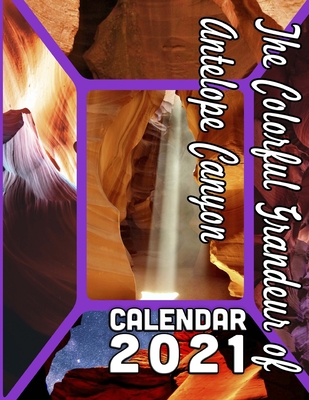 The Colorful Grandeur of Antelope Canyon Calendar 2021: 18 Months October 2020 through March 2022 By Calendar Gal Press Cover Image
