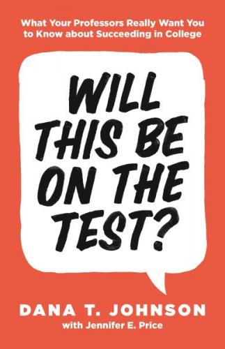 Will This Be on the Test?: What Your Professors Really Want You to Know about Succeeding in College (Skills for Scholars) Cover Image