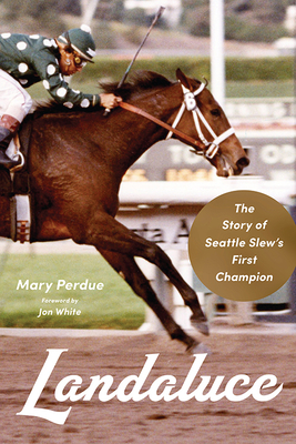 Landaluce: The Story of Seattle Slew's First Champion By Mary Perdue, Jon White (Foreword by) Cover Image