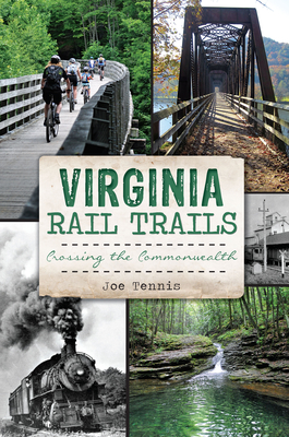 Virginia Rail Trails: Crossing the Commonwealth (History & Guide)