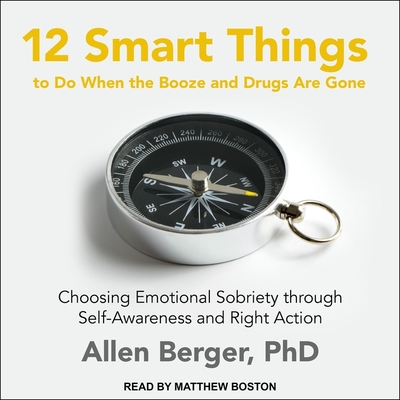 12 Smart Things to Do When the Booze and Drugs Are Gone Lib/E: Choosing Emotional Sobriety Through Self-Awareness and Right Action Cover Image